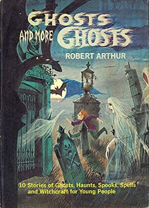 Ghosts and More Ghosts by Robert Arthur
