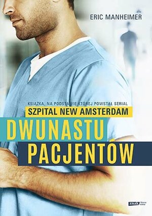 Dwunastu pacjentów. Książka, na podstawie której powstał serial "Szpital New Amsterdam" by Eric Manheimer