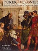 Dürer to Veronese: Sixteenth-century Painting in the National Gallery by Clore Curator of Renaissance Art Nicholas Penny, National Gallery (London), Susan Foister, Jill Dunkerton, Nicholas Penny