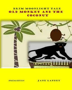 Old Monkey and the Coconut: Brim Moonlight Tale by Jane Landey