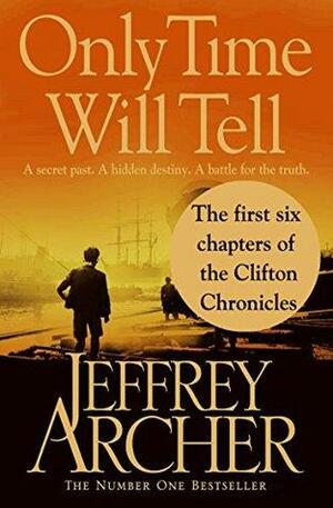 Only Time Will Tell: the first six chapters: The Clifton Chronicles by Jeffrey Archer