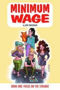 Minimum Wage, Book One: Focus on the Strange by Bob Fingerman