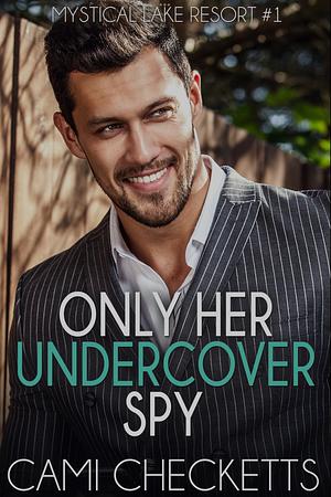 Only Her Undercover Spy by Cami Checketts