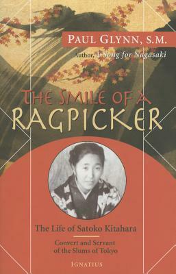 The Smile of a Ragpicker: The Life of Satoko Kitahara – Convert and Servant of the Slums of Tokyo by Paul Glynn