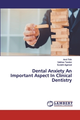 Dental Anxiety An Important Aspect In Clinical Dentistry by Vaibhav Tandon, Amit Tirth, Surabhi Agarwal