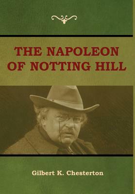 The Napoleon of Notting Hill by G.K. Chesterton