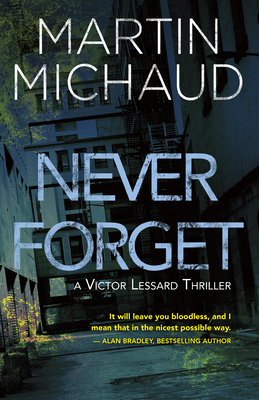 Never Forget: A Victor Lessard Thriller by Martin Michaud