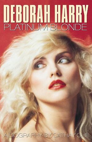 Deborah Harry: Platinum Blonde by Cathay Che