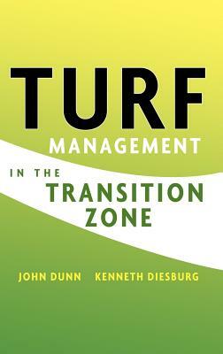 Turf Management in the Transition Zone by Kenneth Diesburg, John Dunn