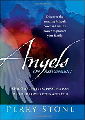 Angels On Assignment: God's Relentless Protection of Your Loved Ones and You by Perry Stone