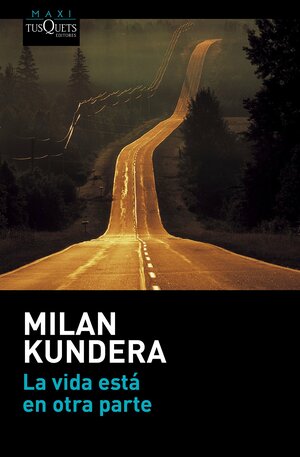 La Vida Esta En Otra Parte by Milan Kundera