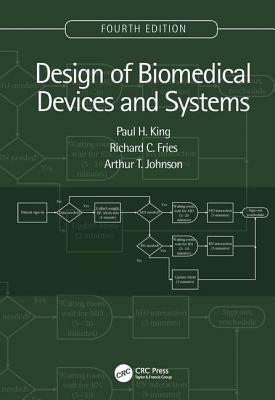 Design of Biomedical Devices and Systems, 4th Edition by Paul H. King, Arthur T. Johnson, Richard C. Fries