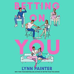 Betting On You by Lynn Painter