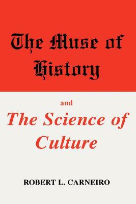 The Muse of History and the Science of Culture by Robert L. Carneiro