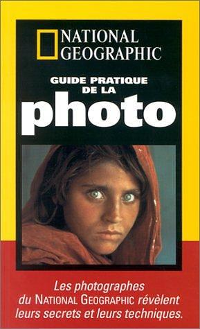 Guide pratique de la photo : Les photographes du National Geographic révèlent leurs secrets et leurs techniques by Robert Caputo, Peter K. Burian, Peter K. Burian