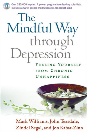 The Mindful Way through Depression: Freeing Yourself from Chronic Unhappiness by Zindel V. Segal, John D. Teasdale, Jon Kabat-Zinn, J. Mark G. Williams