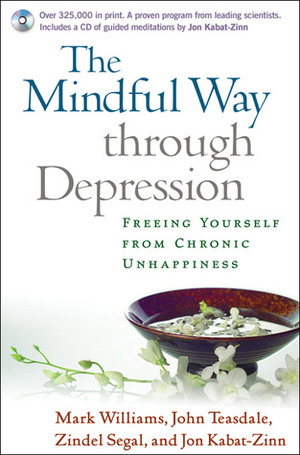 The Mindful Way through Depression: Freeing Yourself from Chronic Unhappiness by Mark Williams, Zindel V. Segal, John D. Teasdale, Jon Kabat-Zinn