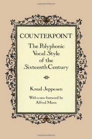 Counterpoint: The Polyphonic Vocal Style of the Sixteenth Century by Glen Haydon, Alfred Mann, Knud Jeppeson, Knud Jeppesen