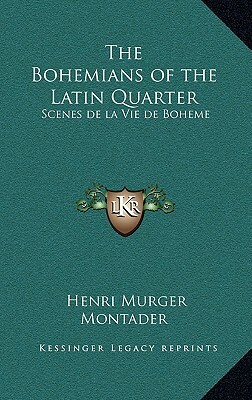 The Bohemians of the Latin Quarter: Scenes de la Vie de Boheme by Henri Murger