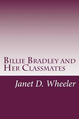 Billie Bradley and Her Classmates by Janet D. Wheeler