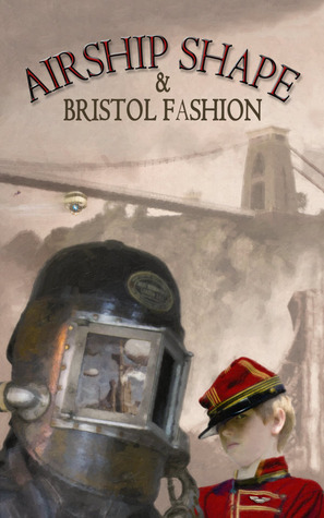 Airship Shape & Bristol Fashion by Jonathan L. Howard, Christine Morgan, Scott Lewis, Deborah Walker, John Hawkes-Reed, Andy Bigwood, Cheryl Morgan, Peter Sutton, Ken Shinn, Myfanwy Rodman, Piotr Świetlik, Ian Millsted, Stephen Blake, Joanne Hall, Roz Clarke