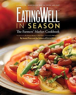 EatingWell in Season: The Farmers' Market Cookbook by Preston Maring, Jessie Price, Jessie Price