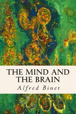 The Mind and the Brain by Alfred Binet