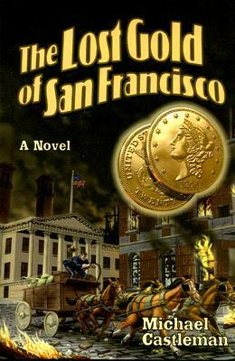 The Lost Gold of San Francisco by Michael Castleman