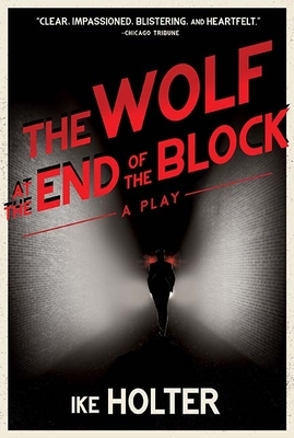 The Wolf at the End of the Block: A Play by Ike Holter