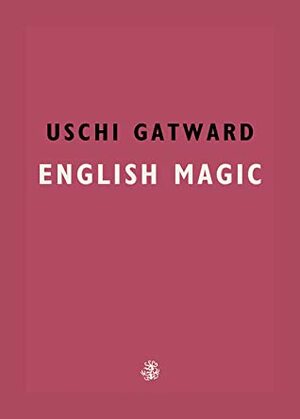 English Magic by Uschi Gatward