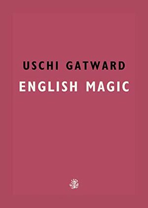 English Magic by Uschi Gatward