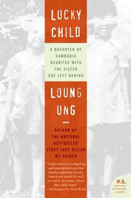 Lucky Child: A Daughter of Cambodia Reunites with the Sister She Left Behind by Loung Ung