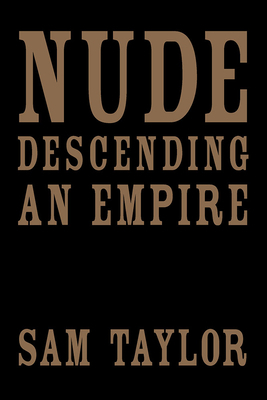 Nude Descending an Empire by Sam Taylor