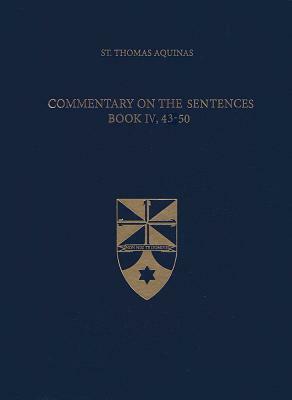 Commentary on the Sentences, Book IV, 43-50 by St. Thomas Aquinas