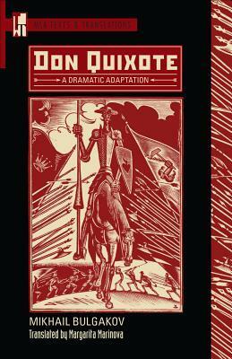 Don Quixote: A Dramatic Adaptation by Mikhail Bulgakov, Margarita Marinova, Scott Pollard