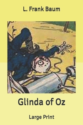 Glinda of Oz: Large Print by L. Frank Baum