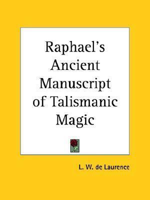 Raphael's Ancient Manuscript of Talismanic Magic by L.W. de Laurence