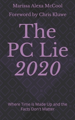 The PC Lie 2020: Where Time is Made Up and the Facts Don't Matter by Marissa Alexa McCool