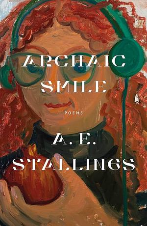 Archaic Smile: Poems by A. E. Stallings