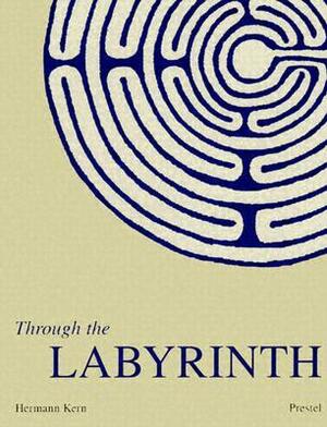 Through the Labyrinth: Designs and Meanings Over 5,000 Years by Robert Ferre, Hermann Kern