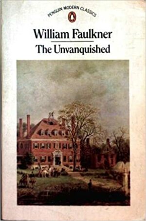 The Unvanquished by William Faulkner