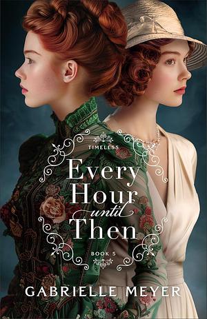 Every Hour Until Then by Gabrielle Meyer, Gabrielle Meyer