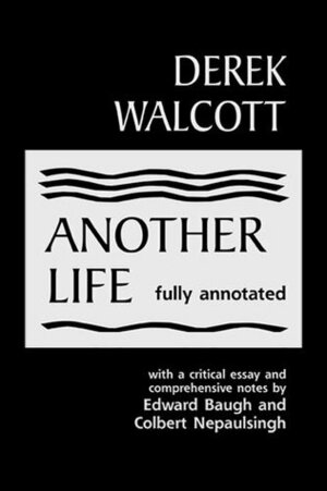 Another Life by Edward Baugh, Derek Walcott, Colbert Nepaulsingh