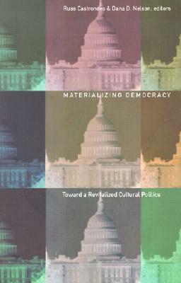 Materializing Democracy: Toward a Revitalized Cultural Politics by Russ Castronovo, Dana D. Nelson