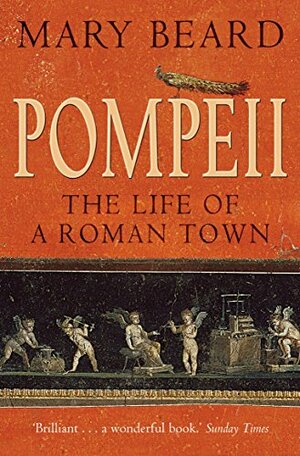 Pompeii: The Life of a Roman Town by Mary Beard