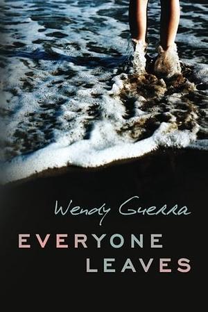 Everyone Leaves by Wendy Guerra