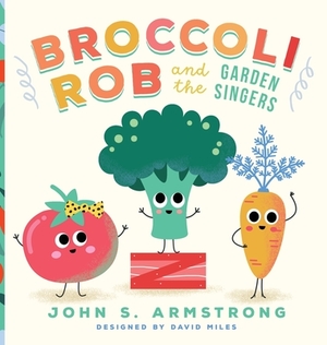 Broccoli Rob and the Garden Singers by John S. Armstrong