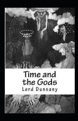 Time and the Gods Illustrated by Lord Dunsany