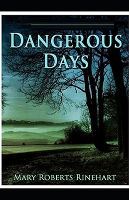 Dangerous Days Illustrated by Mary Roberts Rinehart