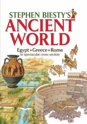 Stephen Biesty's Ancient World: Egypt, Rome, Greece In Spectacular Cross Section by Stephen Biesty